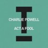 Cover Charlie Powell - Act A Fool Charlie Powell - Act A Fool