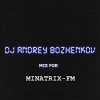 Dj Andrey Bozhenkov - Mix For Minatrix-FM (Vol.02)