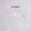 Garbage - Milk