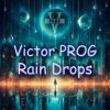 Cover Victor PROG - Rain Drops (Original Mix) Victor PROG - Rain Drops (Original Mix)