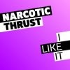 Cover Narcotic Thrust - I Like It Narcotic Thrust - I Like It