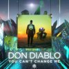 Cover Don Diablo - You Can't Change Me (Radio Edit) Don Diablo - You Can't Change Me (Radio Edit)