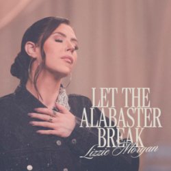 Cover Lizzie Morgan - Let The Alabaster Break / Alabaster Box