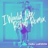 Cover Zara Larsson - I Would Like (R3hab Remix) Zara Larsson - I Would Like (R3hab Remix)