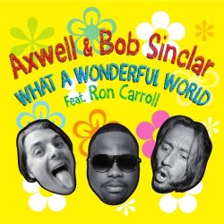 Cover Axwell and Bob Sinclar (Feat Ron Carroll) - What A Wonderful World (Radio Edit)