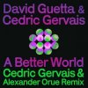 David Guetta & Cedric Gervais - A Better World (Cedric Gervais & Alexander Orue Remix)