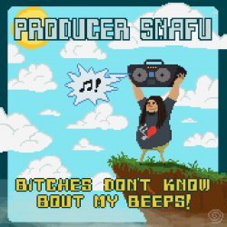 Cover Producer Snafu - Bitches Don't Know Bout My Beeps