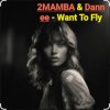 2MAMBA & Dannee - Want To Fly