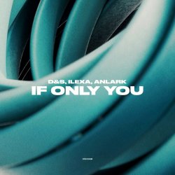 Cover D&S, ILEXA, ANLARK - If Only You
