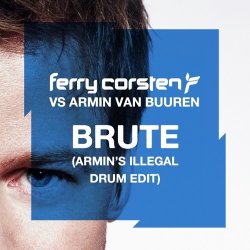 Cover Ferry Corsten vs. Armin van Buuren - Brute (Armin's Illegal Drum Edit)