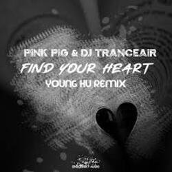 Cover Pink Pig & DJ Tranceair - Find Your Heart (Young Hu Radio Edit Remix)