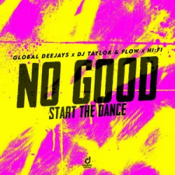 Cover Global Deejays & DJ Taylor & Flow & Hi:Fi - No Good (Start the Dance)