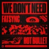 FatSync & Hot Bullet - We Don't Need