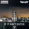 Cover Armin van Buuren & W&W - If It Ain't Dutch (Radio Edit) Armin van Buuren & W&W - If It Ain't Dutch (Radio Edit)