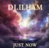 Cover DJ.ILHAM - Just Now DJ.ILHAM - Just Now