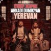Cover Arkadi Dumikyan feat. Супер Жорик - Ереван Arkadi Dumikyan feat. Супер Жорик - Ереван