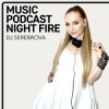 Cover Dj Serebrova - Music Podcast Night Fire #1 Dj Serebrova - Music Podcast Night Fire #1