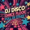 Cover DJ Disco - Dance Floor Full of Stars DJ Disco - Dance Floor Full of Stars