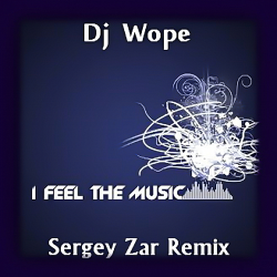 Cover Dj Wope - I Feel The Music (Sergey Zar Remix)