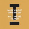 Cover Mark Knight & James Hurr - You Take Me Higher Mark Knight & James Hurr - You Take Me Higher