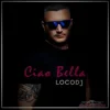 Cover LocoDJ - Ciao Bella (Radio Edit) LocoDJ - Ciao Bella (Radio Edit)
