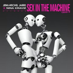 Cover Jean-Michel Jarre, Nina Kraviz - Sex In The Machine Take 2