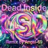 Cover Dead Inside & Angel-69 - Dead Inside - LSD (Remix by Angel-69) Dead Inside & Angel-69 - Dead Inside - LSD (Remix by Angel-69)