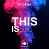Cover Bodalia - This Is Ours Bodalia - This Is Ours