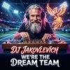 DJ Jakovlevich - We’re the Dream Team