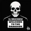Cover DJ BRUCKWISE - Welcome to the darkside DJ BRUCKWISE - Welcome to the darkside