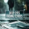Deep Eyes - Fading Echoes