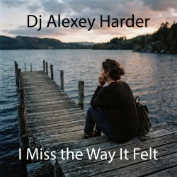 Cover Dj Alexey Harder - I Miss the Way It Felt