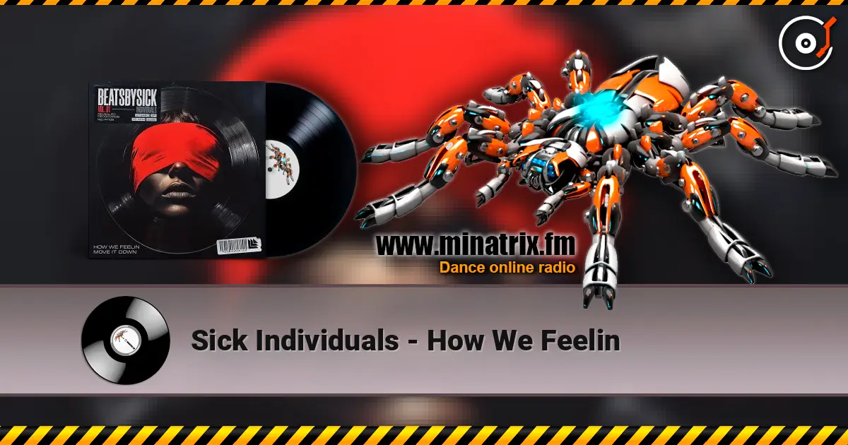Sick Individuals - How We Feelin listen online in high quality | Minatrix.FM