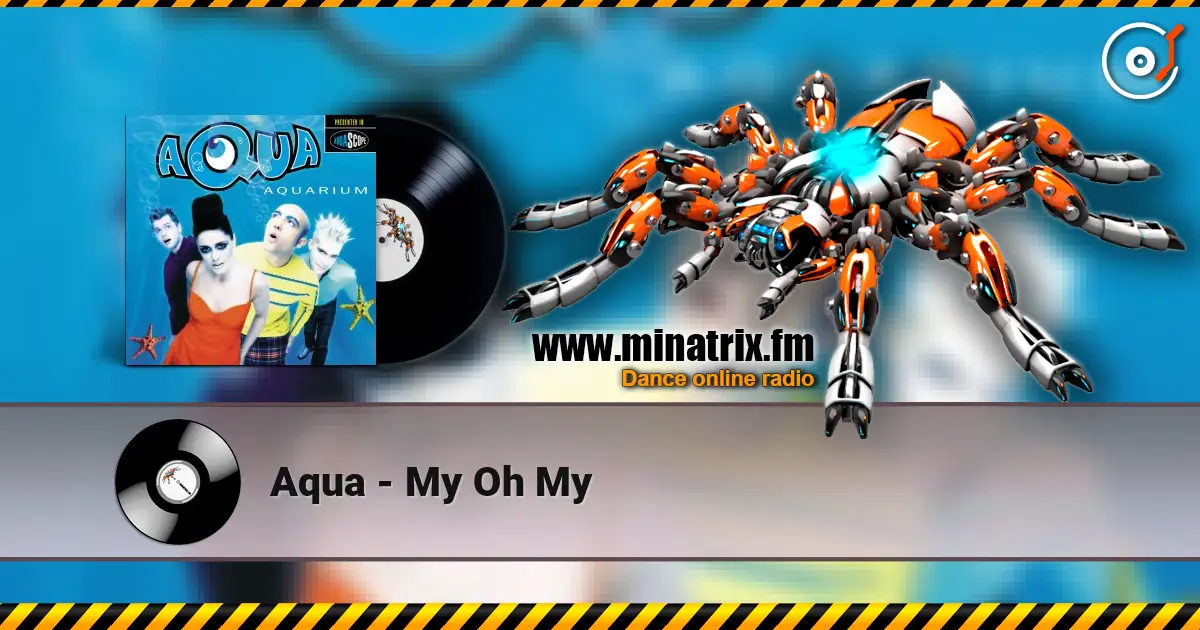 Aqua - My Oh My listen online in high quality | Minatrix.FM