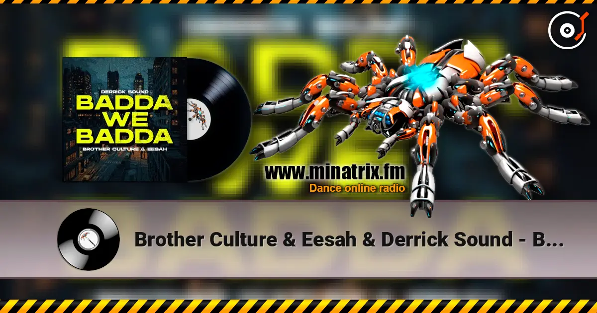 Brother Culture & Eesah & Derrick Sound - Badda We Badda listen online in high quality | Minatrix.FM