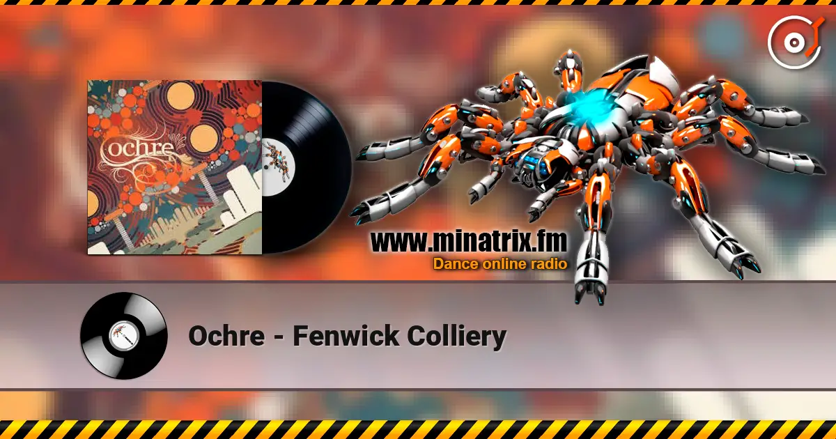 Ochre - Fenwick Colliery listen online in high quality | Minatrix.FM