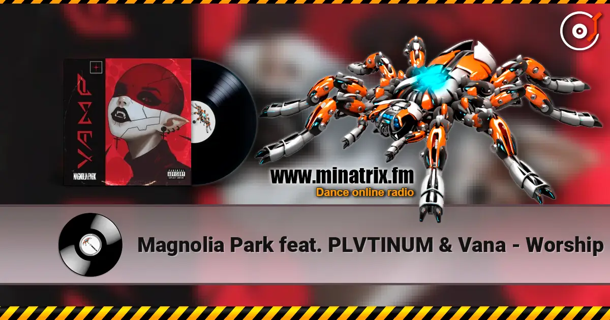 Magnolia Park feat. PLVTINUM & Vana - Worship listen online in high quality | Minatrix.FM