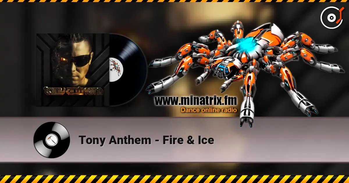 Tony Anthem - Fire & Ice listen online in high quality | Minatrix.FM