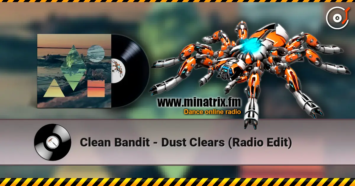 Clean Bandit - Dust Clears (Radio Edit) listen online in high quality | Minatrix.FM