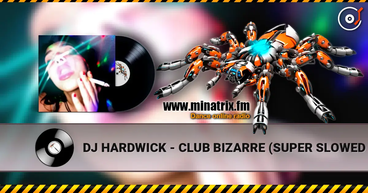 DJ HARDWICK - CLUB BIZARRE (SUPER SLOWED HARDTEKK) listen online in high quality | Minatrix.FM