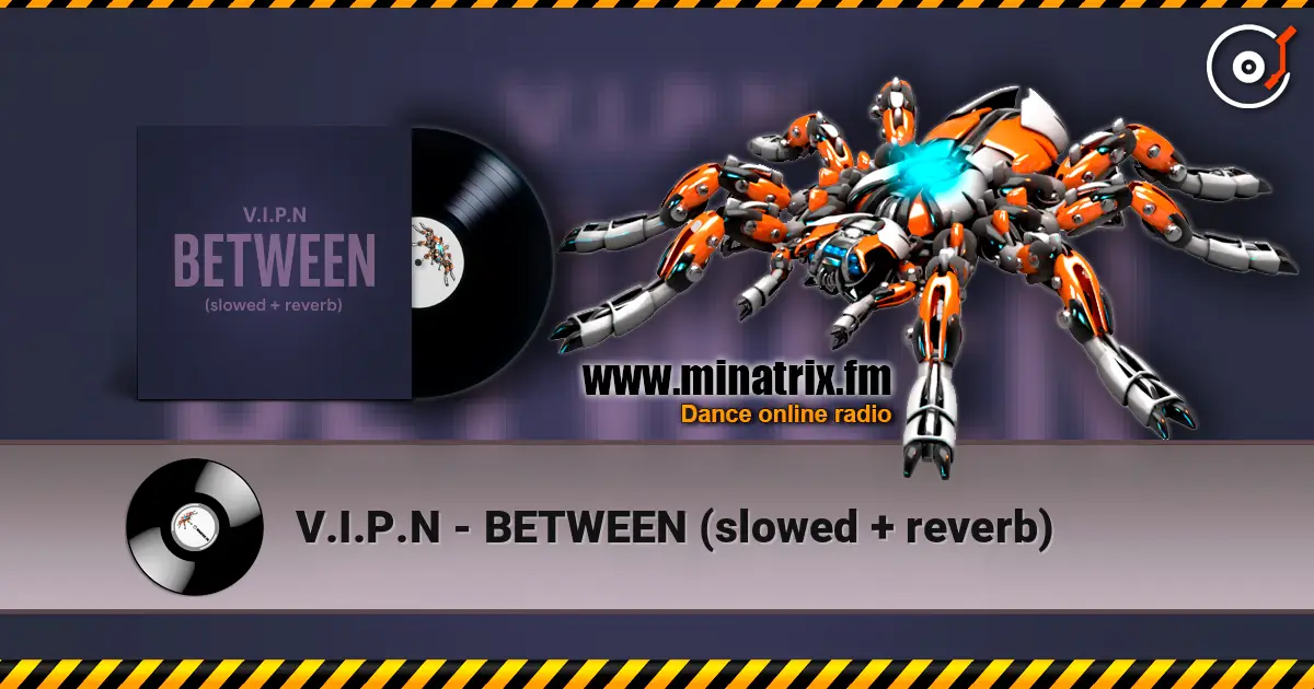 V.I.P.N - BETWEEN (slowed + reverb) listen online in high quality | Minatrix.FM