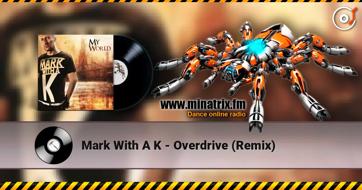 Mark With A K - Overdrive (Remix) listen online in high quality | Minatrix.FM