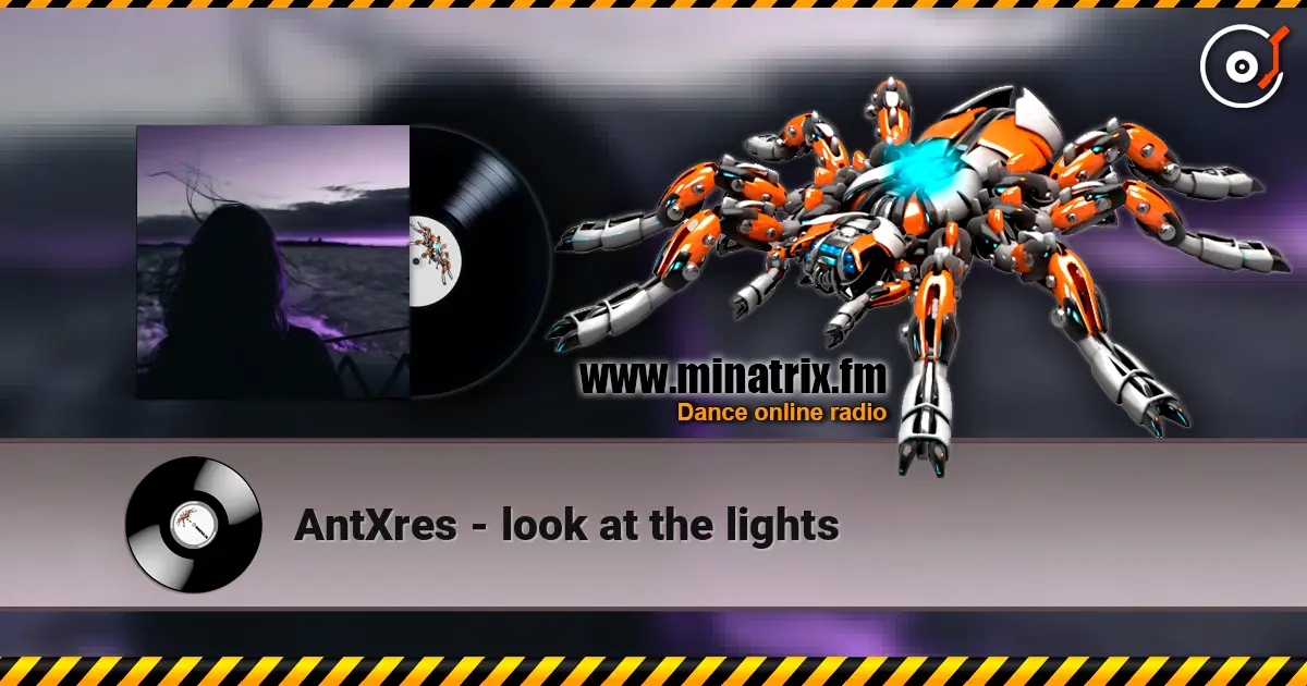 AntXres - look at the lights listen online in high quality | Minatrix.FM