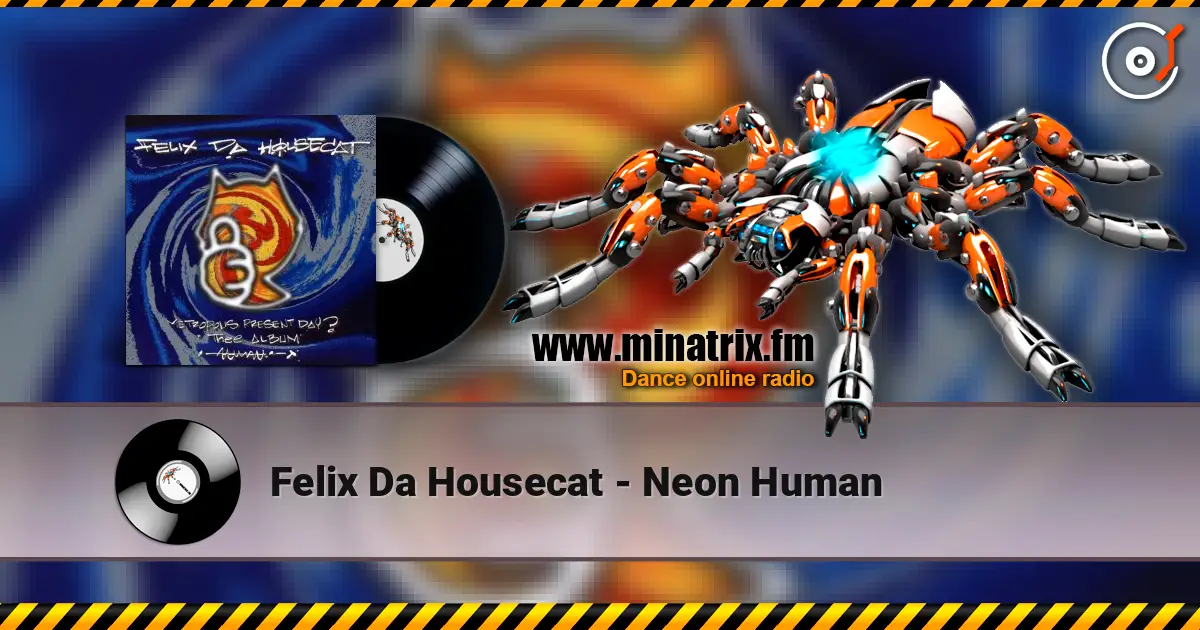 Felix Da Housecat - Neon Human listen online in high quality | Minatrix.FM