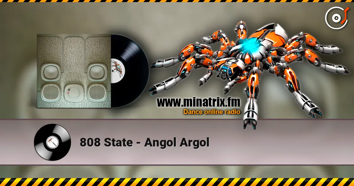 808 State - Angol Argol listen online in high quality | Minatrix.FM