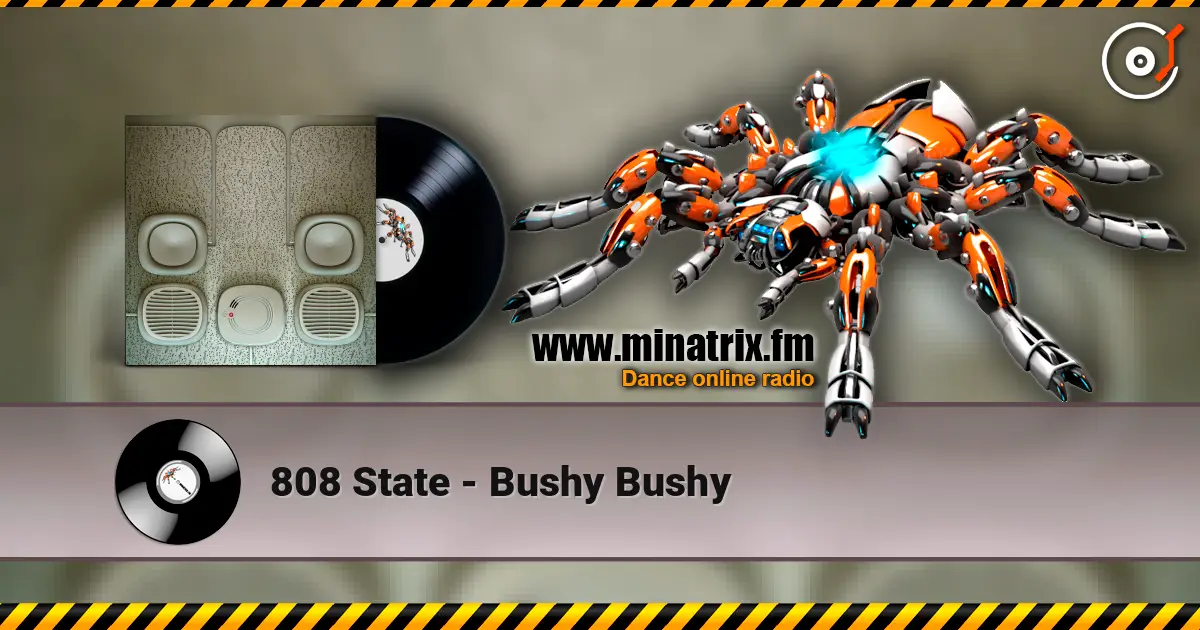 808 State - Bushy Bushy listen online in high quality | Minatrix.FM
