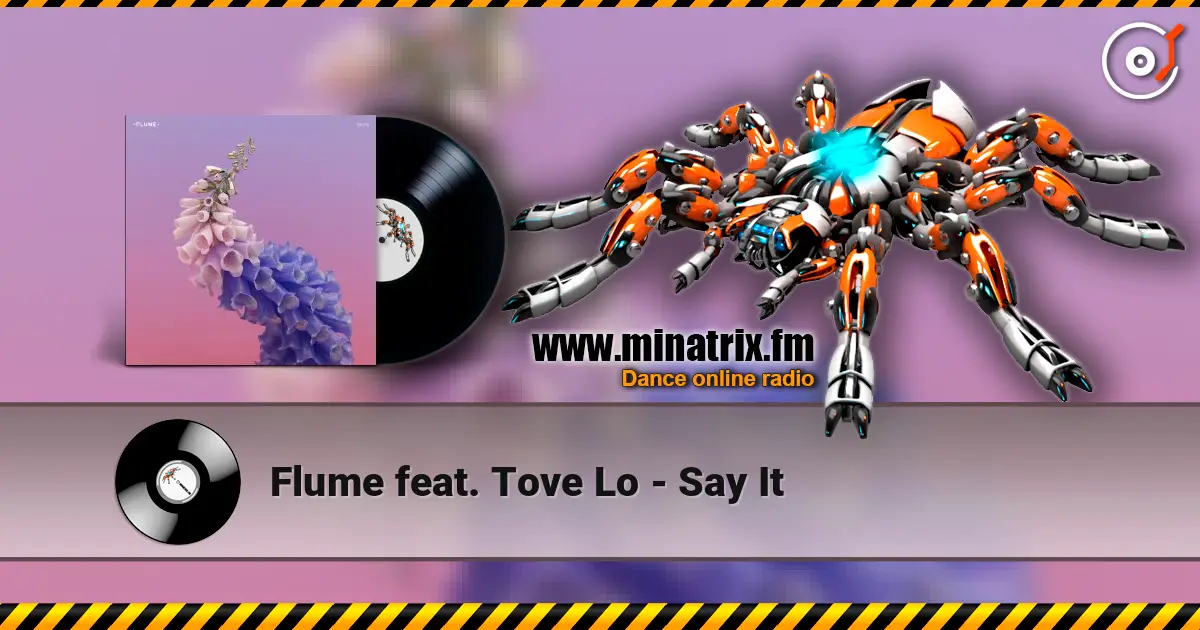 Flume feat. Tove Lo - Say It listen online in high quality | Minatrix.FM