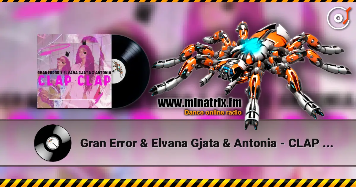 Gran Error & Elvana Gjata & Antonia - CLAP CLAP listen online in high quality | Minatrix.FM