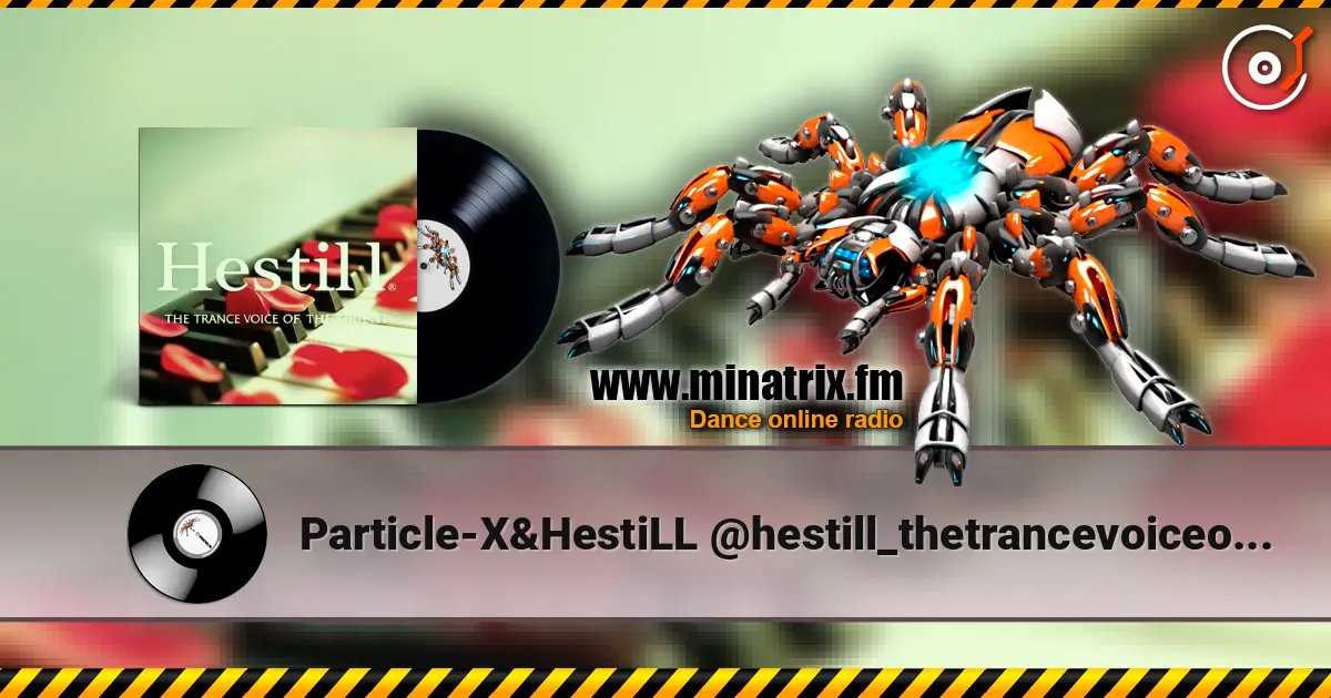 Particle-X&HestiLL @hestill_thetrancevoiceoforient - youtube.com/@Hestill_thetrancevoiceofOrient listen online in high quality | Minatrix.FM