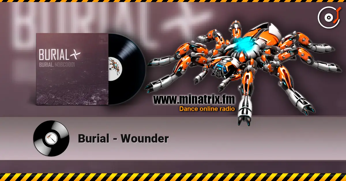 Burial - Wounder listen online in high quality | Minatrix.FM